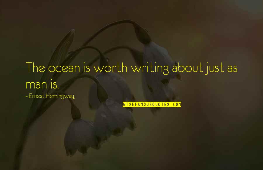 The Ocean Hemingway Quotes By Ernest Hemingway,: The ocean is worth writing about just as