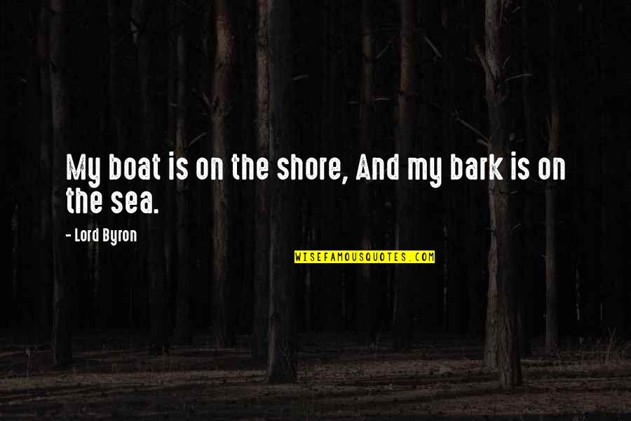 The Ocean Shore Quotes By Lord Byron: My boat is on the shore, And my The Ocean Shore Quotes By Lord Byron: My boat is on the shore, And my