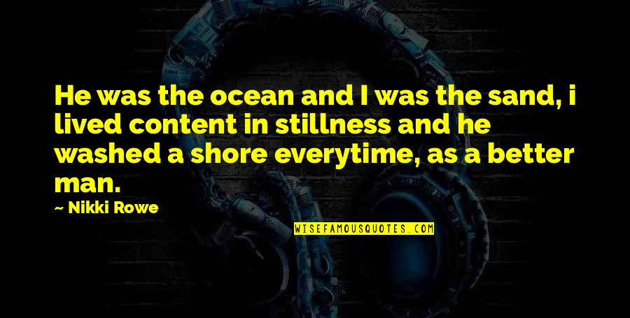 The Ocean Shore Quotes By Nikki Rowe: He was the ocean and I was the The Ocean Shore Quotes By Nikki Rowe: He was the ocean and I was the