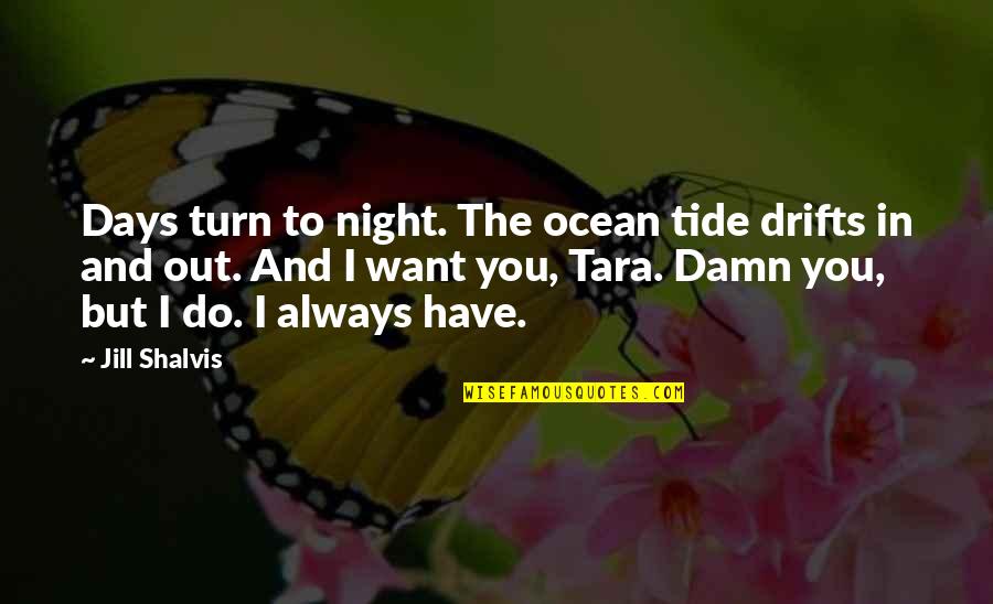 The Ocean Tide Quotes By Jill Shalvis: Days turn to night. The ocean tide drifts