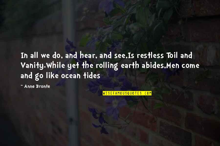 The Ocean Tides Quotes By Anne Bronte: In all we do, and hear, and see,Is