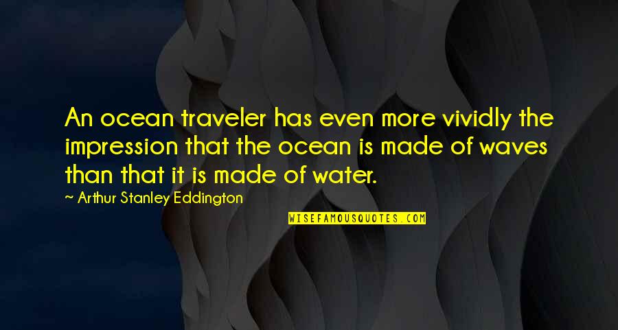 The Ocean Waves Quotes By Arthur Stanley Eddington: An ocean traveler has even more vividly the