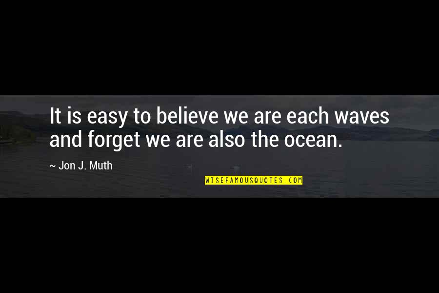 The Ocean Waves Quotes By Jon J. Muth: It is easy to believe we are each