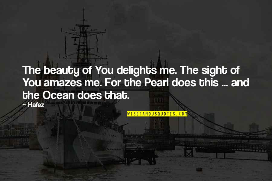 The Ocean's Beauty Quotes By Hafez: The beauty of You delights me. The sight