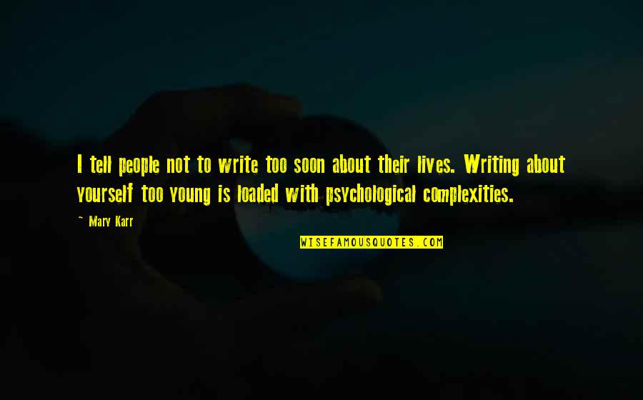 The October Manifesto Quotes By Mary Karr: I tell people not to write too soon The October Manifesto Quotes By Mary Karr: I tell people not to write too soon