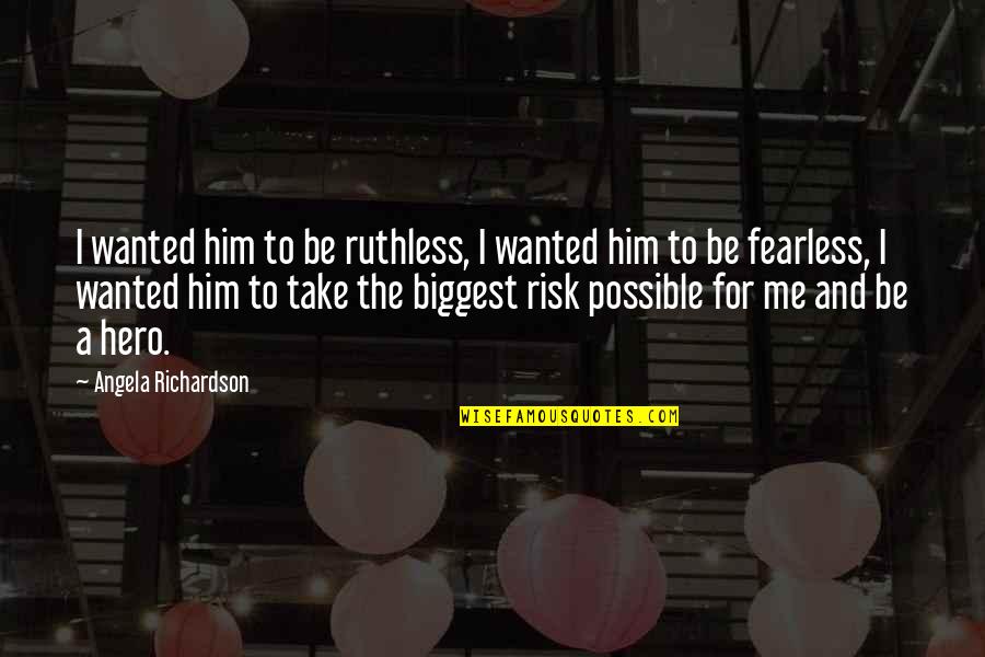 The Odd Couple Play Quotes By Angela Richardson: I wanted him to be ruthless, I wanted The Odd Couple Play Quotes By Angela Richardson: I wanted him to be ruthless, I wanted