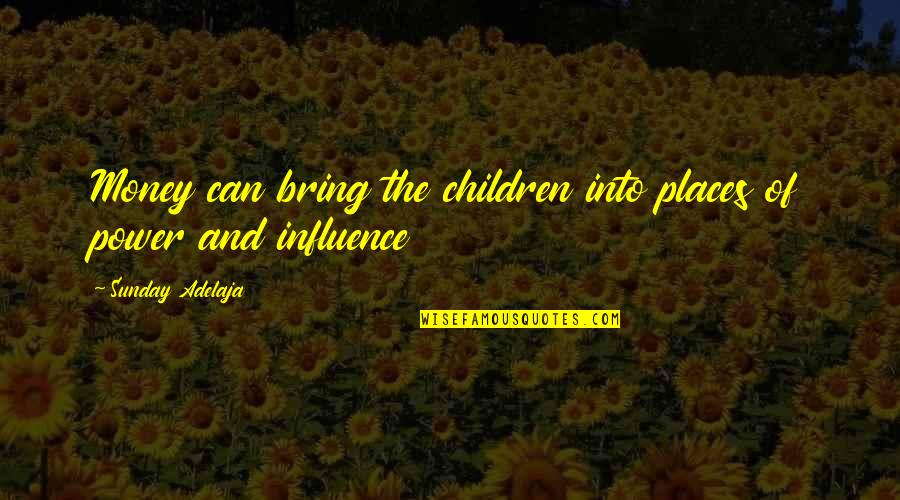 The Odds Being Against You Quotes By Sunday Adelaja: Money can bring the children into places of