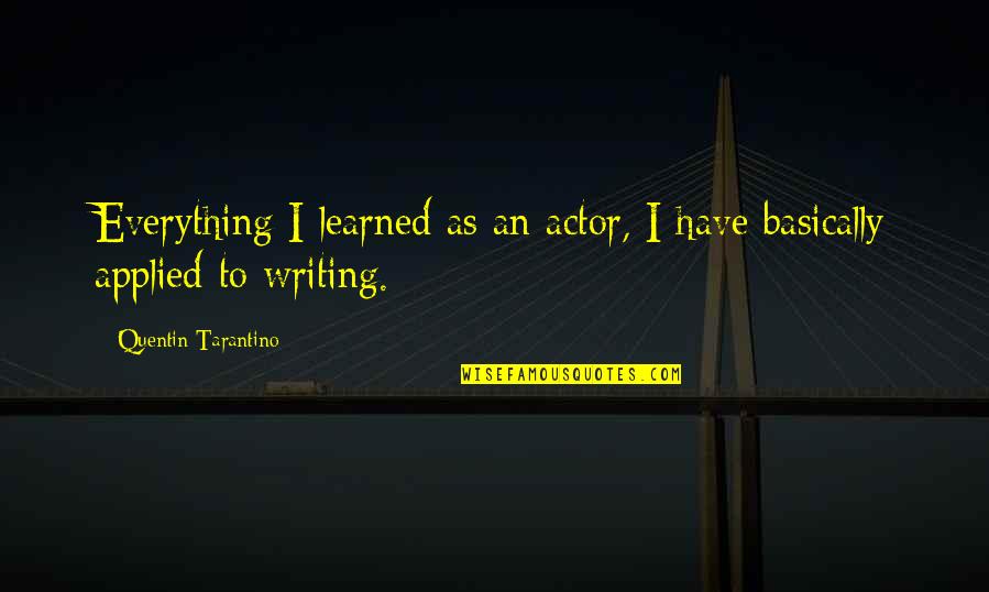 The Odyssey Book 2 Quotes By Quentin Tarantino: Everything I learned as an actor, I have The Odyssey Book 2 Quotes By Quentin Tarantino: Everything I learned as an actor, I have