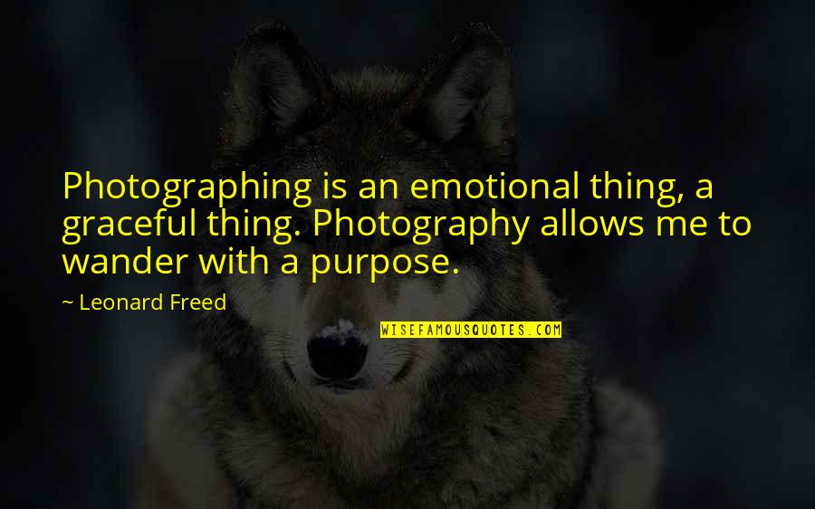 The Odyssey Chapter 23 Quotes By Leonard Freed: Photographing is an emotional thing, a graceful thing.