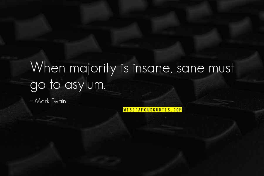 The Odyssey Cicones Quotes By Mark Twain: When majority is insane, sane must go to
