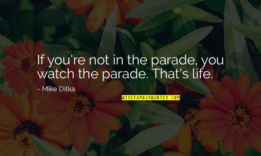 The Odyssey Lotus Eaters Quotes By Mike Ditka: If you're not in the parade, you watch