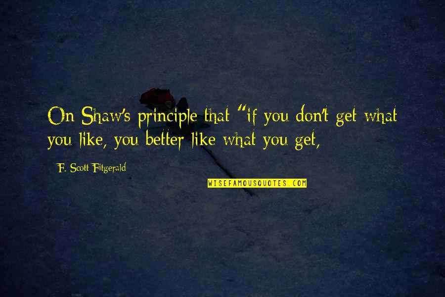 The Odyssey Telemachus Coming Of Age Quotes By F. Scott Fitgerald: On Shaw's principle that "if you don't get