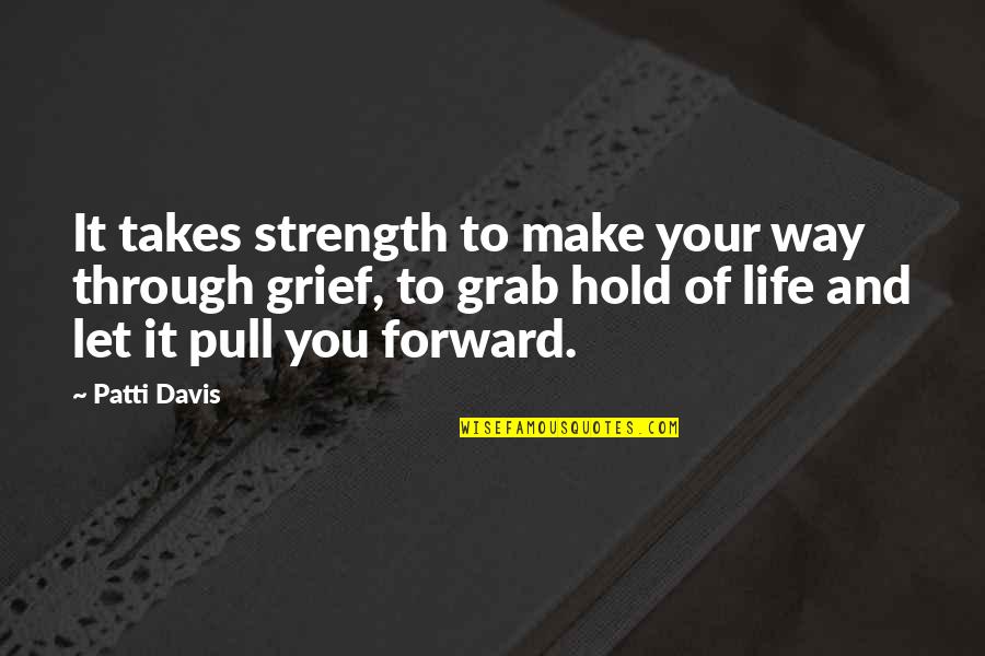 The Odyssey Telemachus Coming Of Age Quotes By Patti Davis: It takes strength to make your way through The Odyssey Telemachus Coming Of Age Quotes By Patti Davis: It takes strength to make your way through