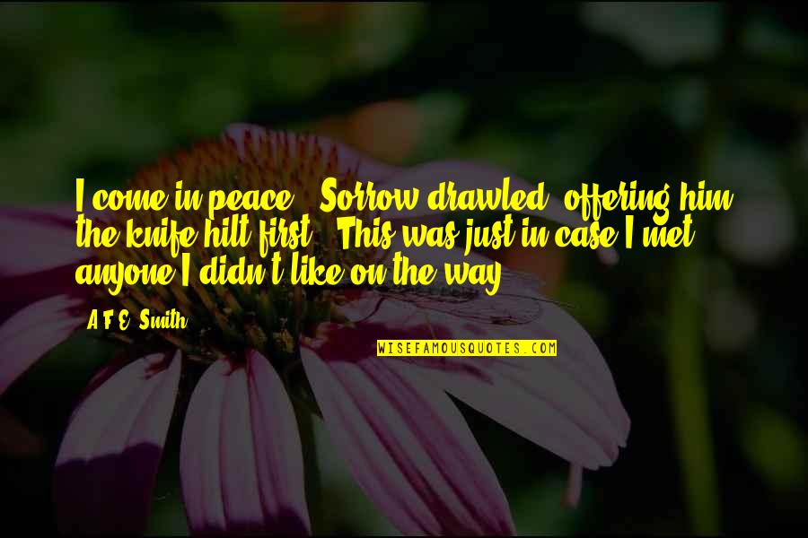 The Offering Quotes By A.F.E. Smith: I come in peace,' Sorrow drawled, offering him The Offering Quotes By A.F.E. Smith: I come in peace,' Sorrow drawled, offering him