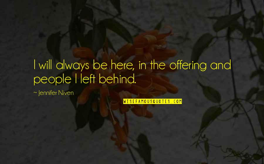 The Offering Quotes By Jennifer Niven: I will always be here, in the offering