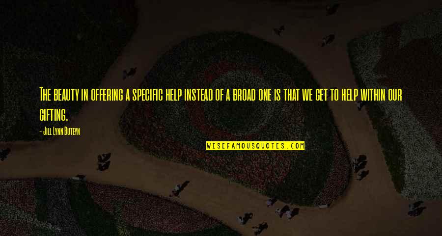 The Offering Quotes By Jill Lynn Buteyn: The beauty in offering a specific help instead The Offering Quotes By Jill Lynn Buteyn: The beauty in offering a specific help instead