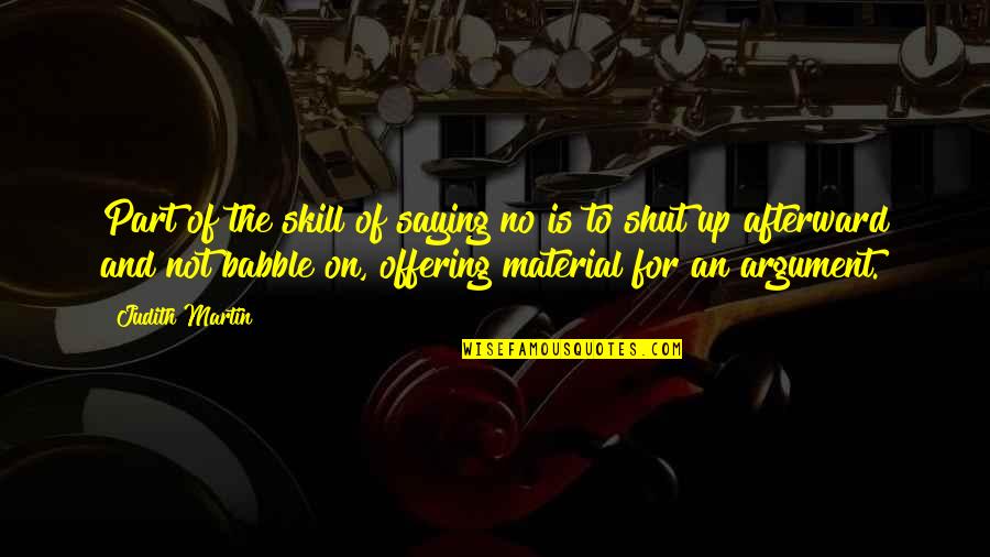 The Offering Quotes By Judith Martin: Part of the skill of saying no is The Offering Quotes By Judith Martin: Part of the skill of saying no is