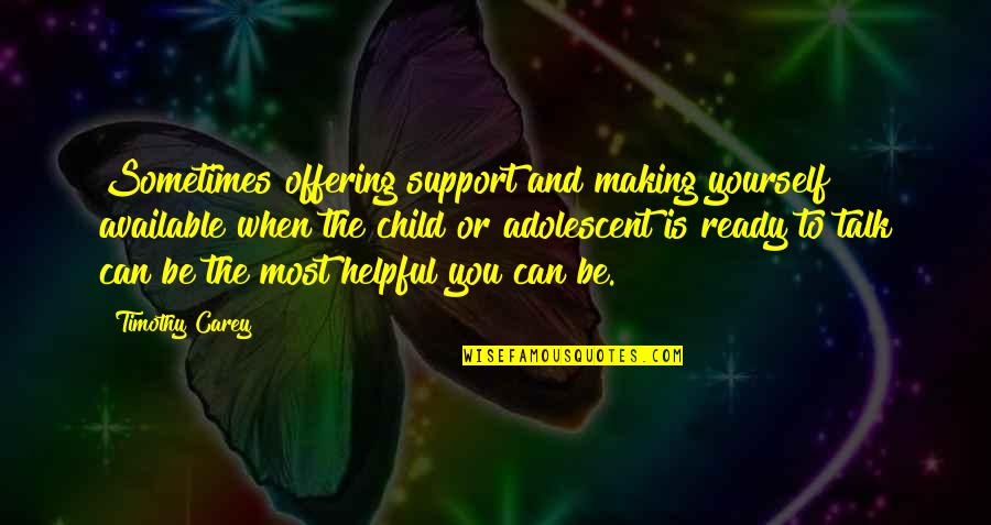 The Offering Quotes By Timothy Carey: Sometimes offering support and making yourself available when The Offering Quotes By Timothy Carey: Sometimes offering support and making yourself available when
