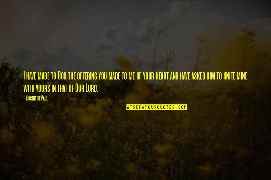 The Offering Quotes By Vincent De Paul: I have made to God the offering you The Offering Quotes By Vincent De Paul: I have made to God the offering you