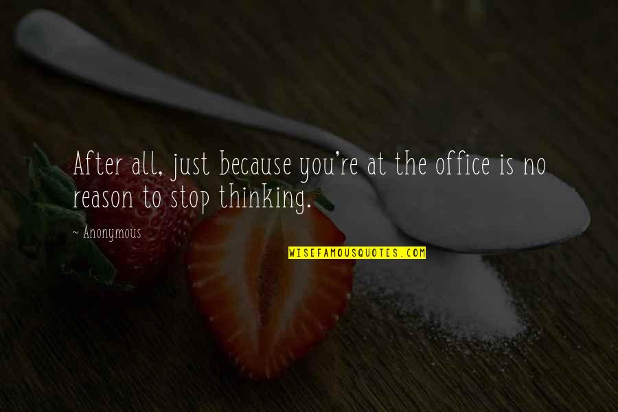 The Office All Quotes By Anonymous: After all, just because you're at the office