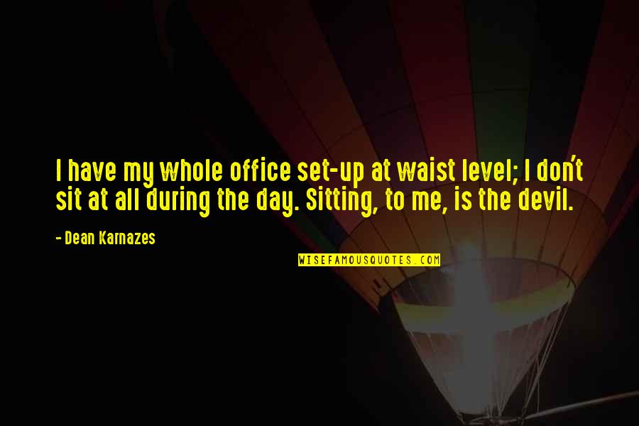 The Office All Quotes By Dean Karnazes: I have my whole office set-up at waist The Office All Quotes By Dean Karnazes: I have my whole office set-up at waist