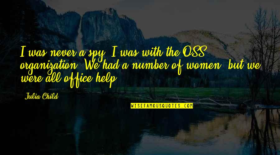 The Office All Quotes By Julia Child: I was never a spy. I was with