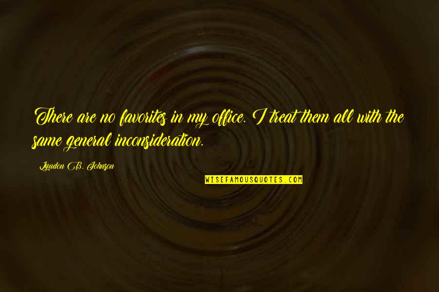 The Office All Quotes By Lyndon B. Johnson: There are no favorites in my office. I