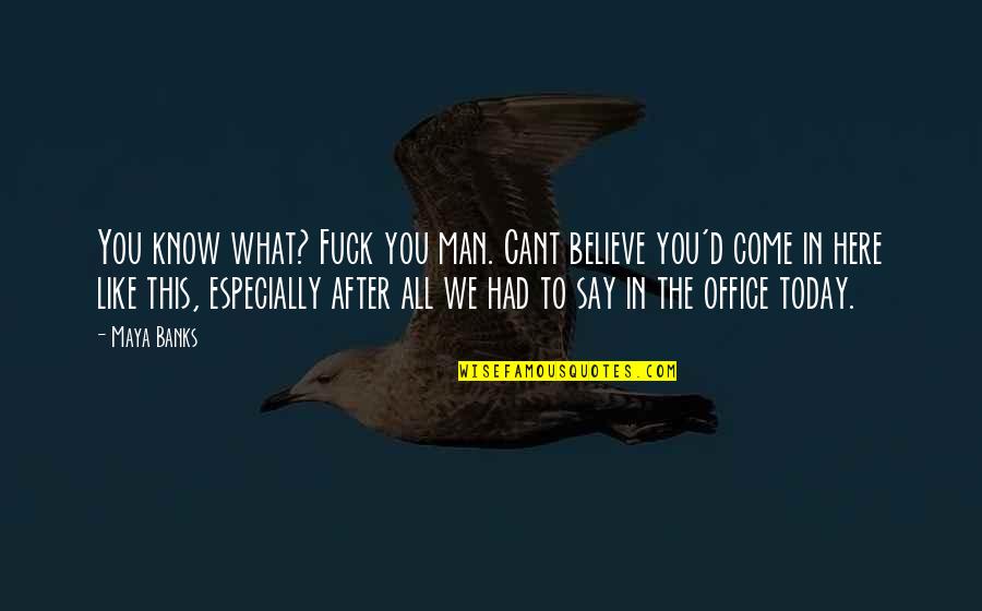 The Office All Quotes By Maya Banks: You know what? Fuck you man. Cant believe The Office All Quotes By Maya Banks: You know what? Fuck you man. Cant believe