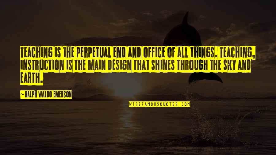 The Office All Quotes By Ralph Waldo Emerson: Teaching is the perpetual end and office of The Office All Quotes By Ralph Waldo Emerson: Teaching is the perpetual end and office of