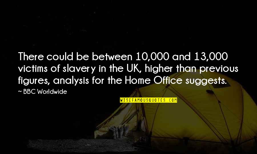 The Office Bbc Quotes By BBC Worldwide: There could be between 10,000 and 13,000 victims