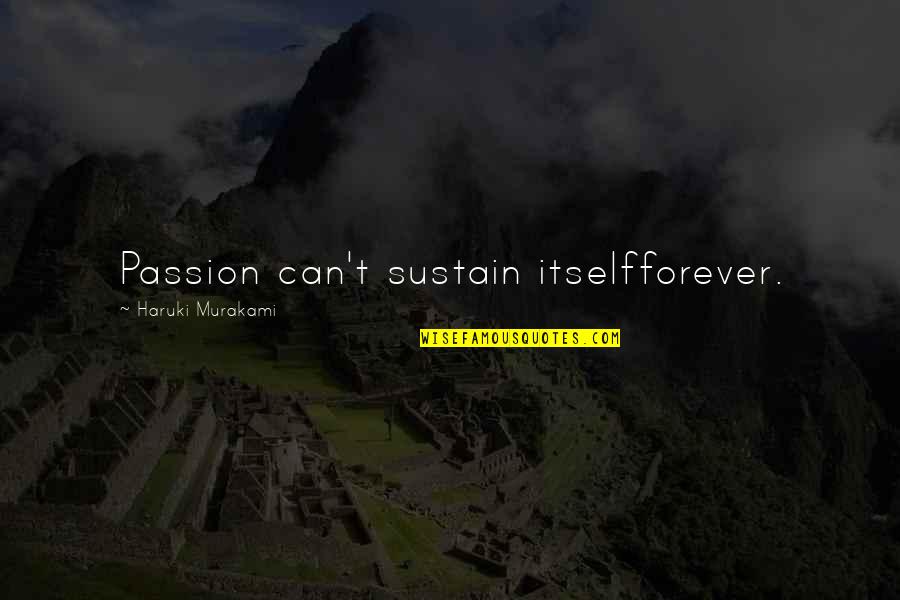 The Office Bear Quotes By Haruki Murakami: Passion can't sustain itselfforever. The Office Bear Quotes By Haruki Murakami: Passion can't sustain itselfforever.