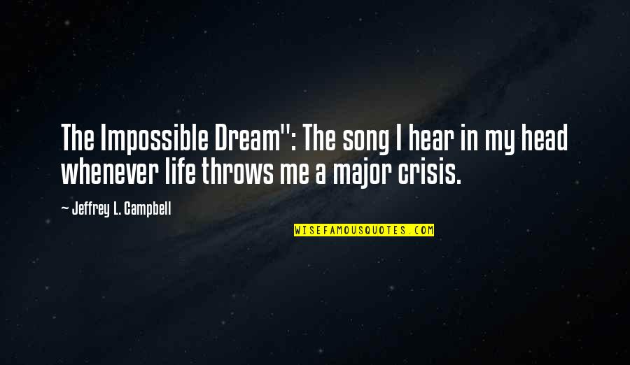 The Office Bear Quotes By Jeffrey L. Campbell: The Impossible Dream": The song I hear in The Office Bear Quotes By Jeffrey L. Campbell: The Impossible Dream": The song I hear in