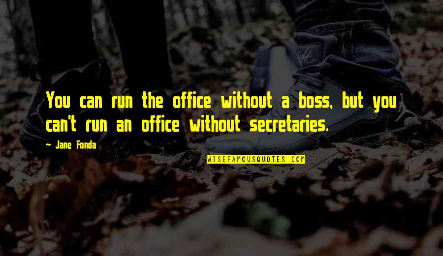 The Office Best Boss Quotes By Jane Fonda: You can run the office without a boss,