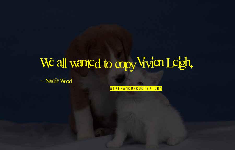 The Office Birthday Card Quotes By Natalie Wood: We all wanted to copy Vivien Leigh. The Office Birthday Card Quotes By Natalie Wood: We all wanted to copy Vivien Leigh.