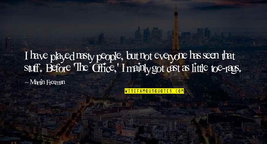 The Office Cast Quotes By Martin Freeman: I have played nasty people, but not everyone