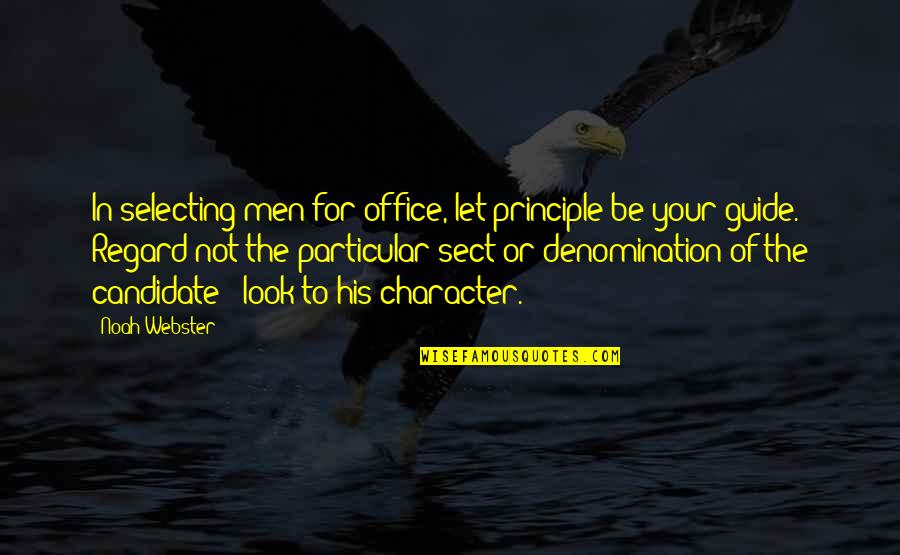 The Office Character Quotes By Noah Webster: In selecting men for office, let principle be The Office Character Quotes By Noah Webster: In selecting men for office, let principle be