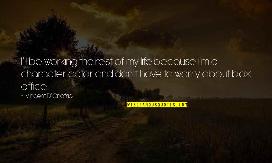 The Office Character Quotes By Vincent D'Onofrio: I'll be working the rest of my life The Office Character Quotes By Vincent D'Onofrio: I'll be working the rest of my life