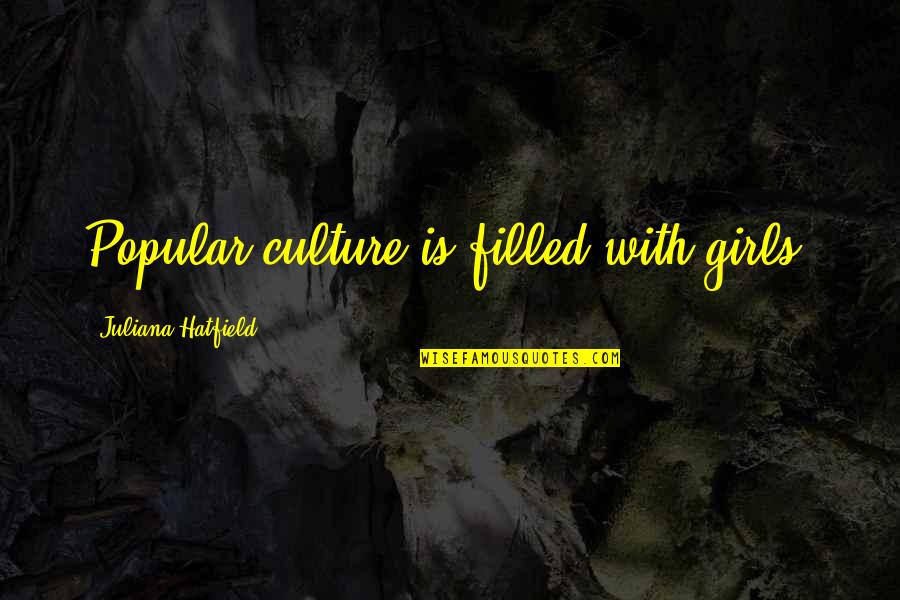 The Office Chasers Quotes By Juliana Hatfield: Popular culture is filled with girls. The Office Chasers Quotes By Juliana Hatfield: Popular culture is filled with girls.