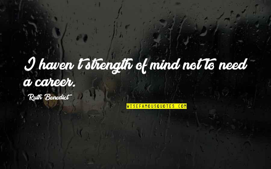 The Office Convict Quotes By Ruth Benedict: I haven't strength of mind not to need The Office Convict Quotes By Ruth Benedict: I haven't strength of mind not to need