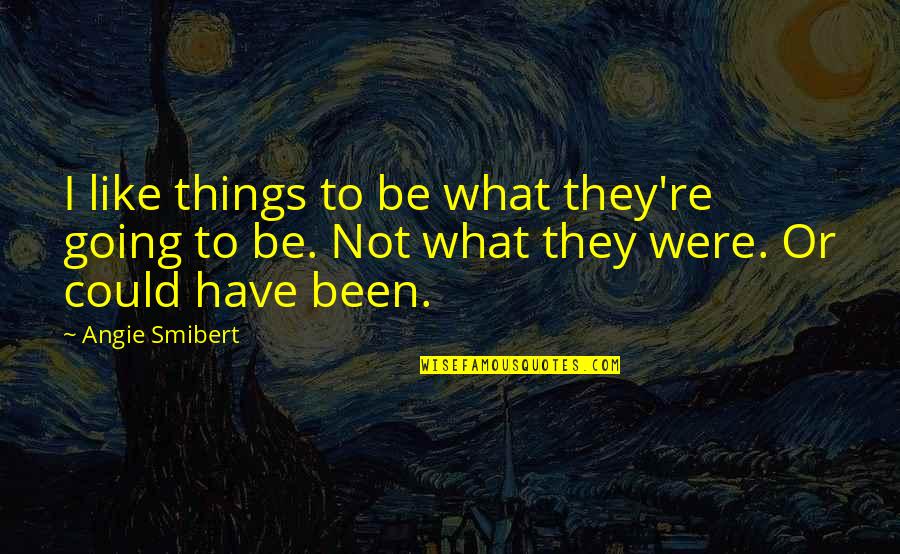 The Office Creed Quotes By Angie Smibert: I like things to be what they're going The Office Creed Quotes By Angie Smibert: I like things to be what they're going