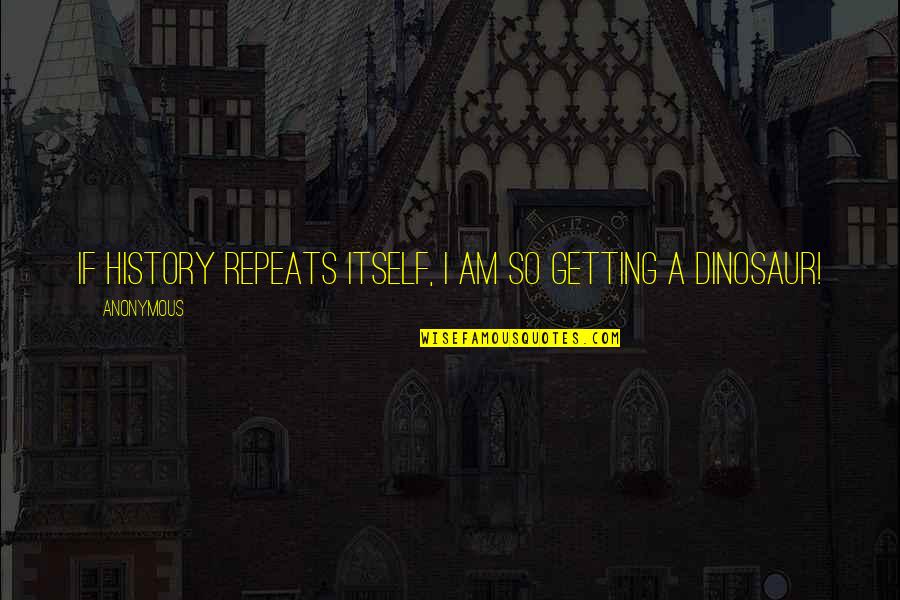 The Office Creed Quotes By Anonymous: If history repeats itself, I am so getting