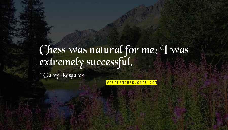 The Office Diwali Quotes By Garry Kasparov: Chess was natural for me; I was extremely The Office Diwali Quotes By Garry Kasparov: Chess was natural for me; I was extremely