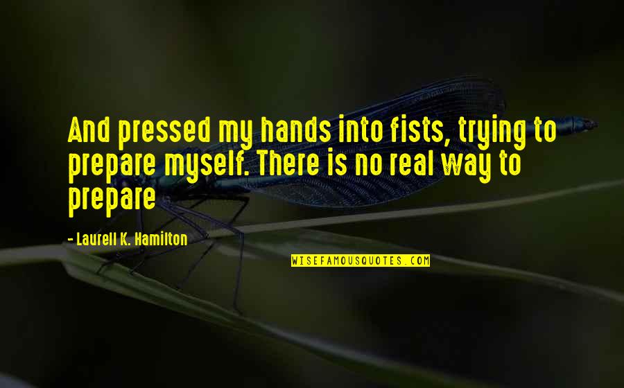 The Office Double Date Quotes By Laurell K. Hamilton: And pressed my hands into fists, trying to