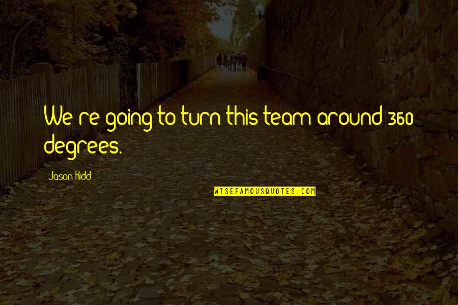 The Office Dwight Funny Quotes By Jason Kidd: We're going to turn this team around 360 The Office Dwight Funny Quotes By Jason Kidd: We're going to turn this team around 360