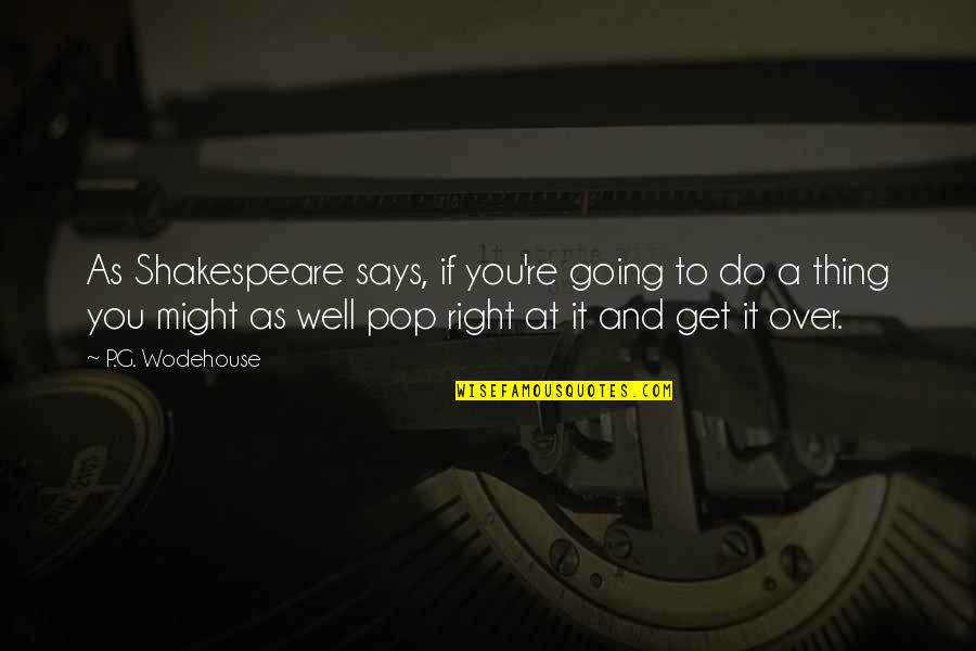 The Office Final Episode Quotes By P.G. Wodehouse: As Shakespeare says, if you're going to do The Office Final Episode Quotes By P.G. Wodehouse: As Shakespeare says, if you're going to do