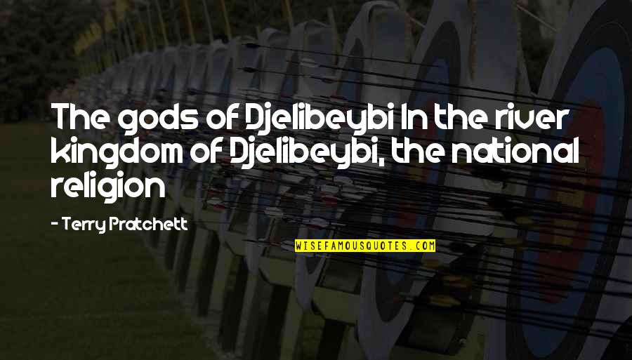 The Office Fire Drill Episode Quotes By Terry Pratchett: The gods of Djelibeybi In the river kingdom