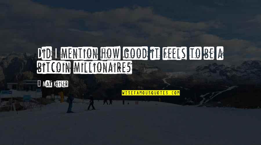 The Office Friends Quotes By Max Keiser: Did I mention how good it feels to