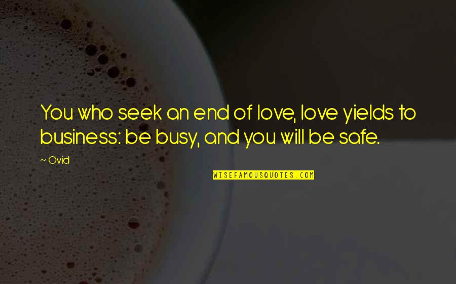 The Office Greetings Quotes By Ovid: You who seek an end of love, love