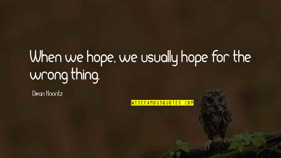 The Office Kevin Cupcake Quotes By Dean Koontz: When we hope, we usually hope for the