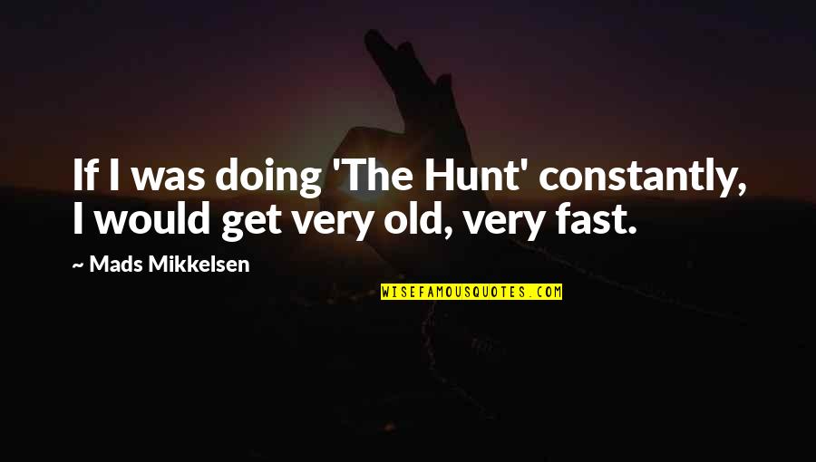 The Office Kevin Cupcake Quotes By Mads Mikkelsen: If I was doing 'The Hunt' constantly, I